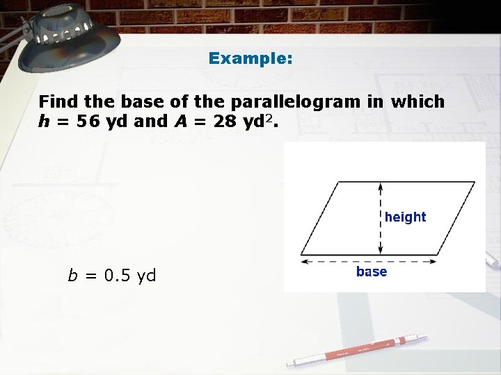 Example: Find the base of the parallelogram in which h = 56 yd and