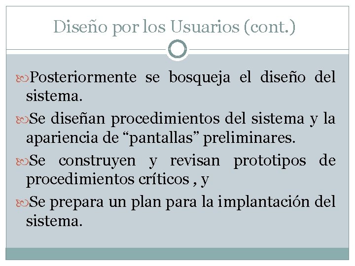 Diseño por los Usuarios (cont. ) Posteriormente se bosqueja el diseño del sistema. Se