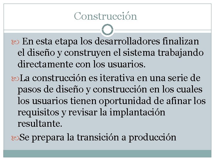 Construcción En esta etapa los desarrolladores finalizan el diseño y construyen el sistema trabajando