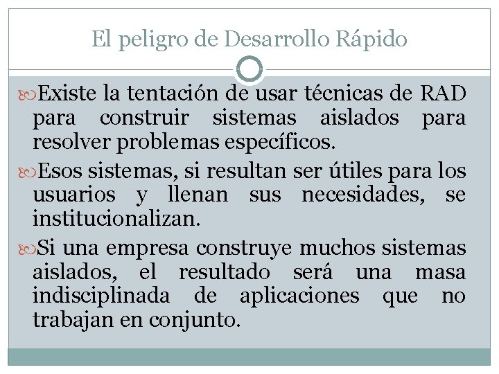 El peligro de Desarrollo Rápido Existe la tentación de usar técnicas de RAD para