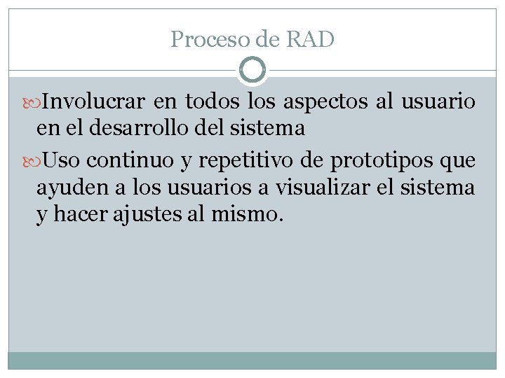 Proceso de RAD Involucrar en todos los aspectos al usuario en el desarrollo del