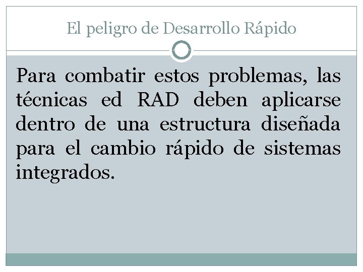 El peligro de Desarrollo Rápido Para combatir estos problemas, las técnicas ed RAD deben