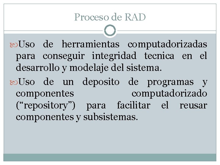 Proceso de RAD Uso de herramientas computadorizadas para conseguir integridad tecnica en el desarrollo