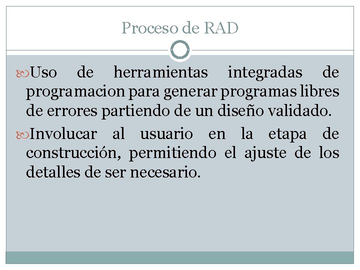 Proceso de RAD Uso de herramientas integradas de programacion para generar programas libres de