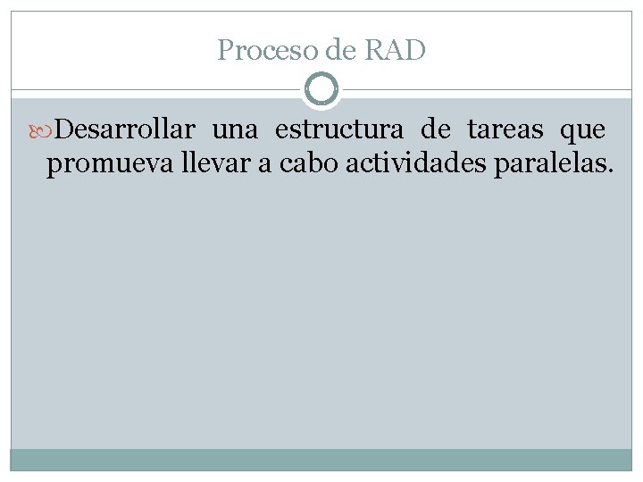 Proceso de RAD Desarrollar una estructura de tareas que promueva llevar a cabo actividades