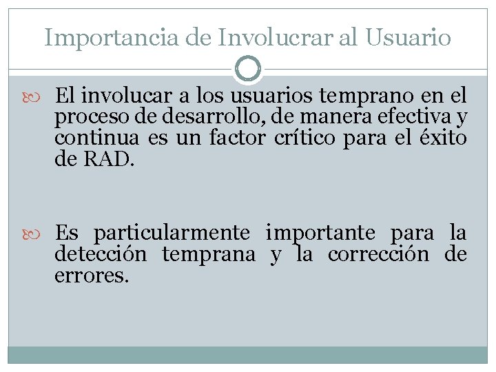 Importancia de Involucrar al Usuario El involucar a los usuarios temprano en el proceso