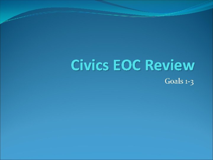 Civics EOC Review Goals 1 -3 