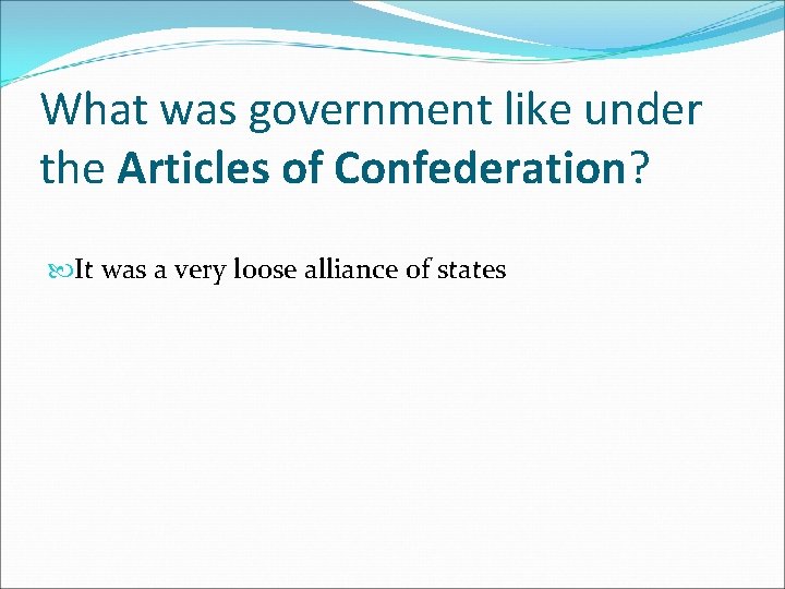 What was government like under the Articles of Confederation? It was a very loose