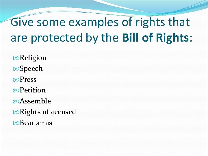 Give some examples of rights that are protected by the Bill of Rights: Religion