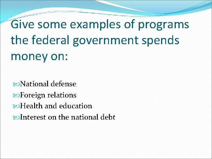 Give some examples of programs the federal government spends money on: National defense Foreign