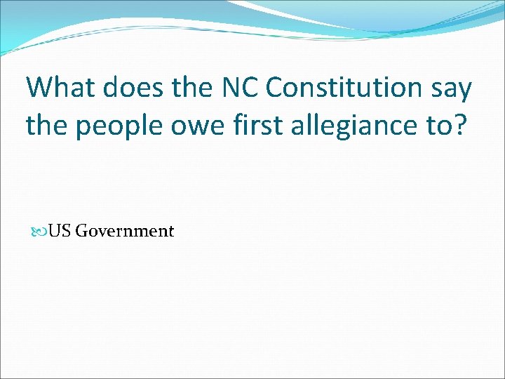 What does the NC Constitution say the people owe first allegiance to? US Government