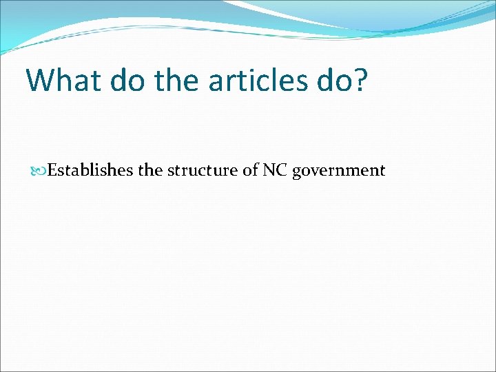 What do the articles do? Establishes the structure of NC government 