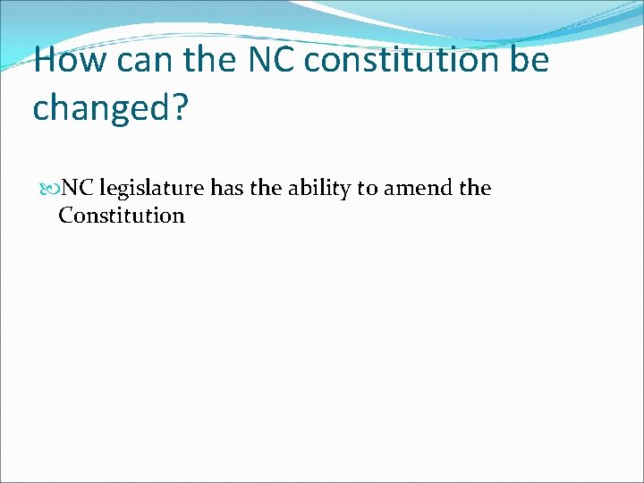 How can the NC constitution be changed? NC legislature has the ability to amend