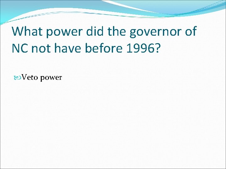 What power did the governor of NC not have before 1996? Veto power 