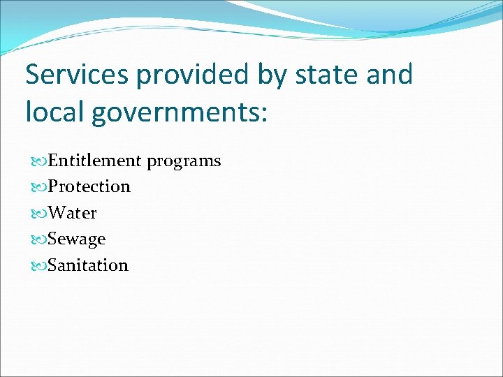 Services provided by state and local governments: Entitlement programs Protection Water Sewage Sanitation 