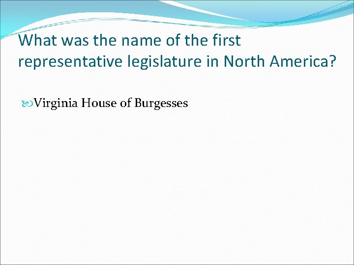 What was the name of the first representative legislature in North America? Virginia House