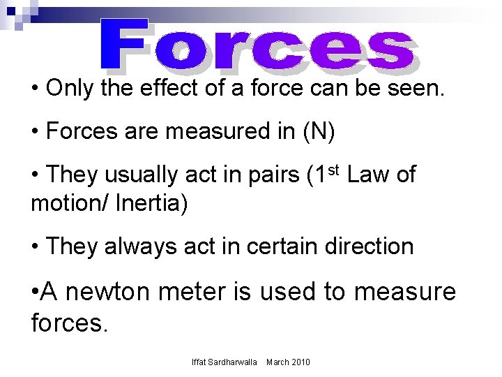  • Only the effect of a force can be seen. • Forces are