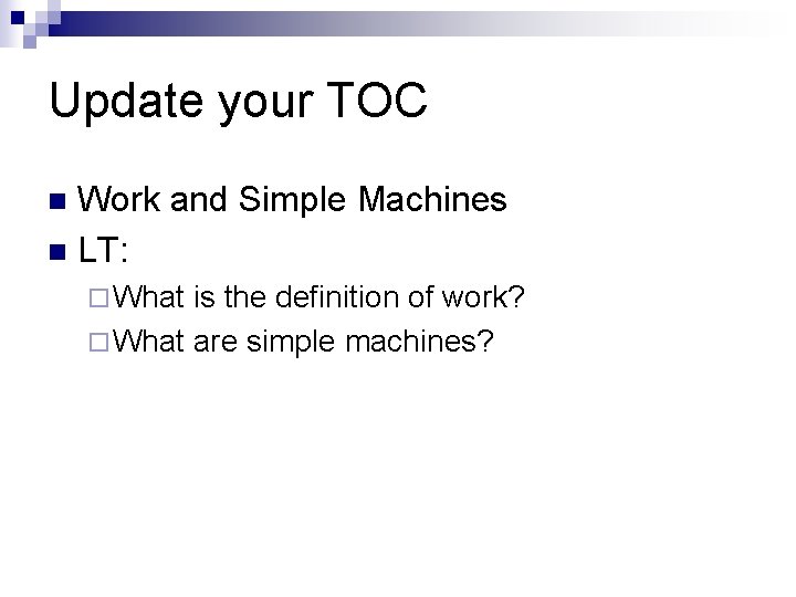 Update your TOC Work and Simple Machines n LT: n ¨ What is the