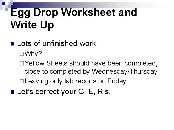 Egg Drop Worksheet and Write Up n Lots of unfinished work ¨ Why? ¨