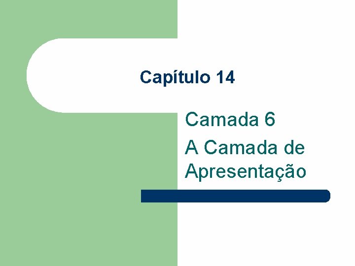 Capítulo 14 Camada 6 A Camada de Apresentação 