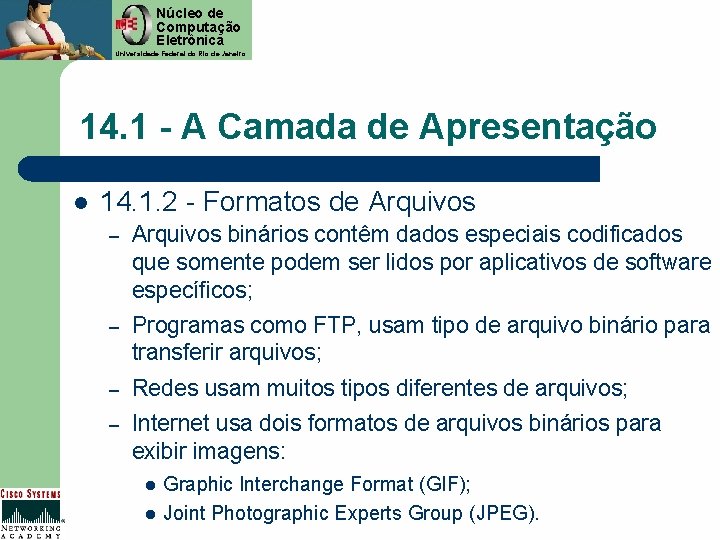 Núcleo de Computação Eletrônica Universidade Federal do Rio de Janeiro 14. 1 - A