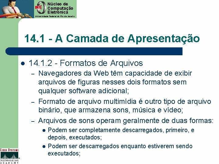 Núcleo de Computação Eletrônica Universidade Federal do Rio de Janeiro 14. 1 - A