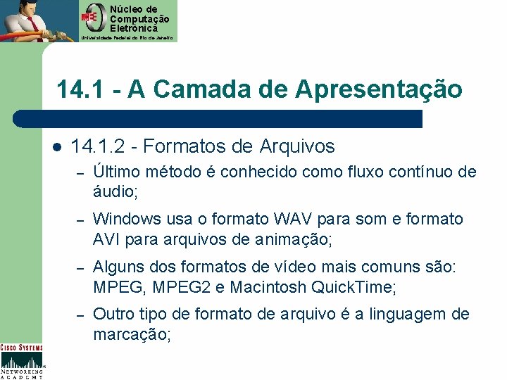 Núcleo de Computação Eletrônica Universidade Federal do Rio de Janeiro 14. 1 - A