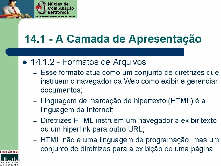 Núcleo de Computação Eletrônica Universidade Federal do Rio de Janeiro 14. 1 - A