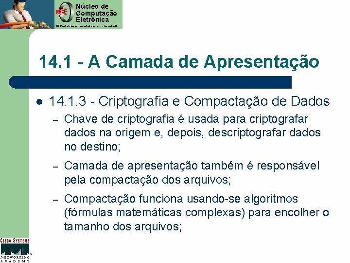 Núcleo de Computação Eletrônica Universidade Federal do Rio de Janeiro 14. 1 - A