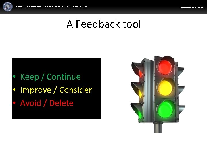 NORDIC CENTRE FOR GENDER IN MILITARY OPERATIONS A Feedback tool • • • Keep