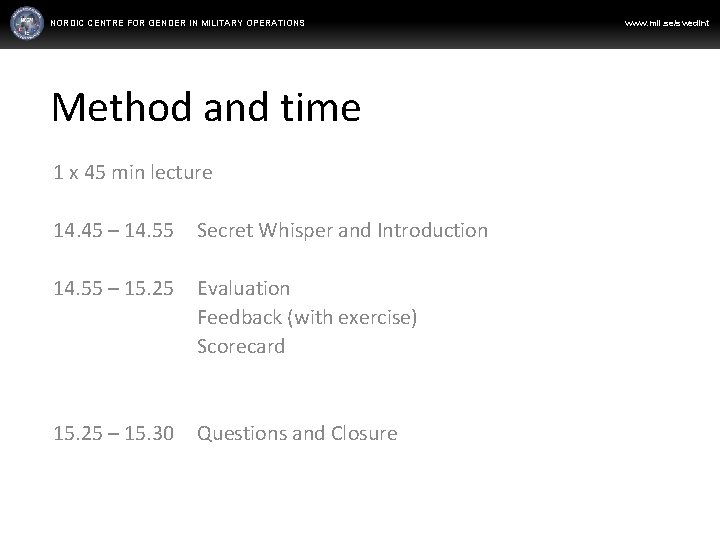 NORDIC CENTRE FOR GENDER IN MILITARY OPERATIONS Method and time 1 x 45 min