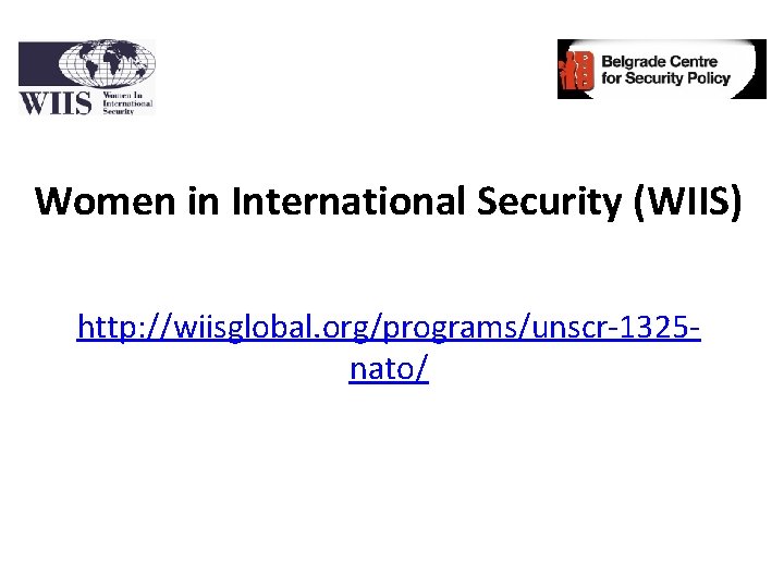 Women in International Security (WIIS) http: //wiisglobal. org/programs/unscr-1325 nato/ 