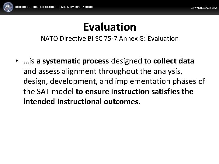 NORDIC CENTRE FOR GENDER IN MILITARY OPERATIONS WWW. FORSVARSMAKTEN. SE/SWEDINT www. mil. se/swedint Evaluation