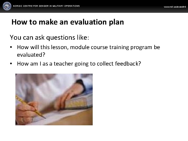NORDIC CENTRE FOR GENDER IN MILITARY OPERATIONS WWW. FORSVARSMAKTEN. SE/SWEDINT www. mil. se/swedint How