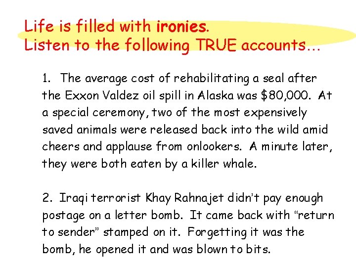 Life is filled with ironies. Listen to the following TRUE accounts… 1. The average