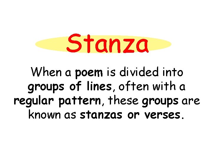 Stanza When a poem is divided into groups of lines, often with a regular
