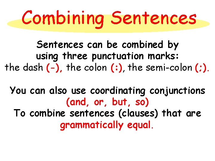 Combining Sentences can be combined by using three punctuation marks: the dash (-), the