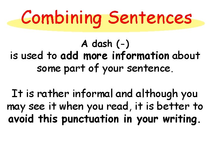 Combining Sentences A dash (-) is used to add more information about some part