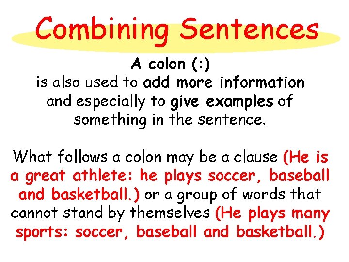 Combining Sentences A colon (: ) is also used to add more information and