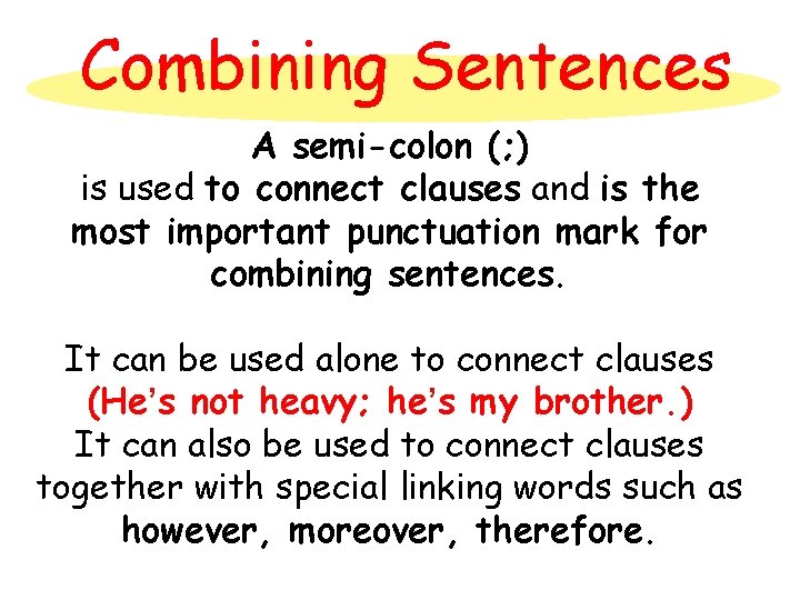 Combining Sentences A semi-colon (; ) is used to connect clauses and is the