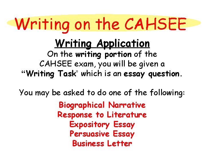 Writing on the CAHSEE Writing Application On the writing portion of the CAHSEE exam,