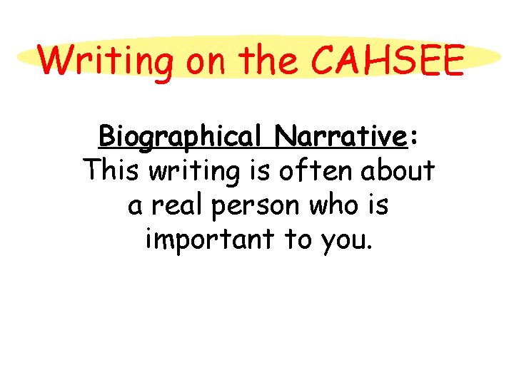 Writing on the CAHSEE Biographical Narrative: This writing is often about a real person