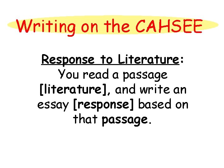 Writing on the CAHSEE Response to Literature: You read a passage [literature], and write