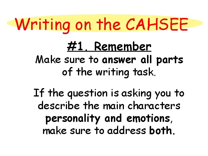 Writing on the CAHSEE #1. Remember Make sure to answer all parts of the
