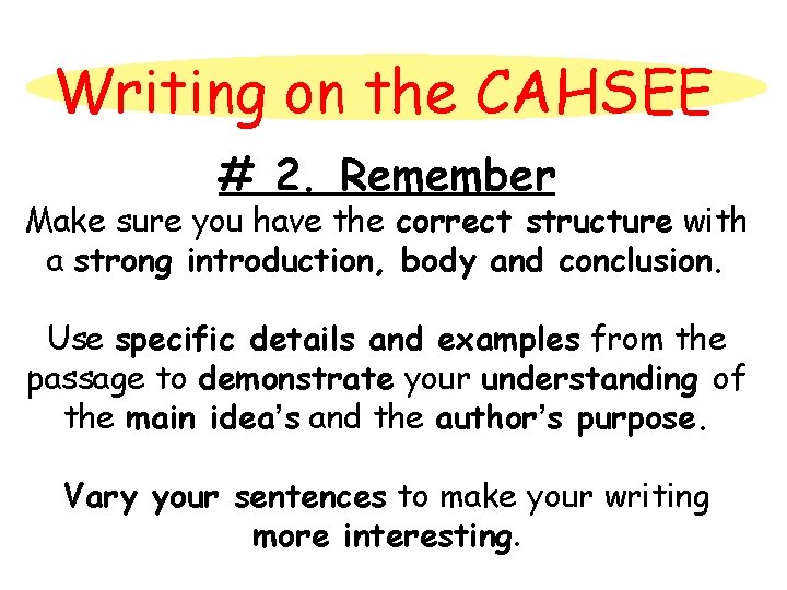 Writing on the CAHSEE # 2. Remember Make sure you have the correct structure
