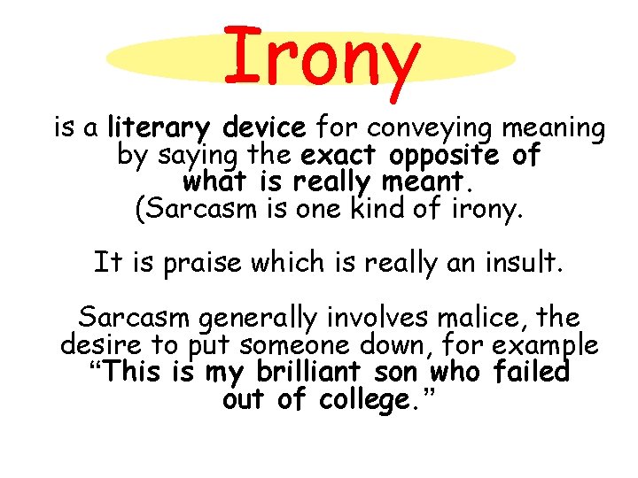 Irony is a literary device for conveying meaning by saying the exact opposite of