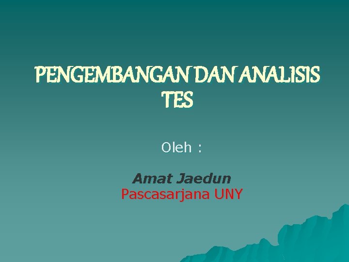 PENGEMBANGAN DAN ANALISIS TES Oleh : Amat Jaedun Pascasarjana UNY 