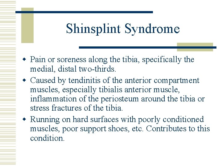 Shinsplint Syndrome w Pain or soreness along the tibia, specifically the medial, distal two-thirds.