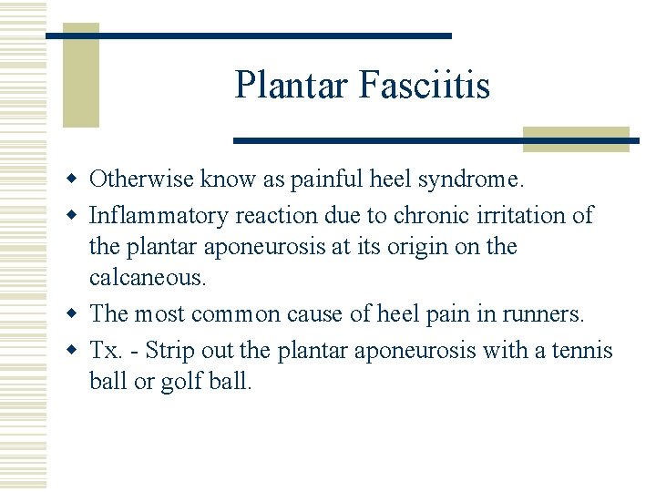 Plantar Fasciitis w Otherwise know as painful heel syndrome. w Inflammatory reaction due to
