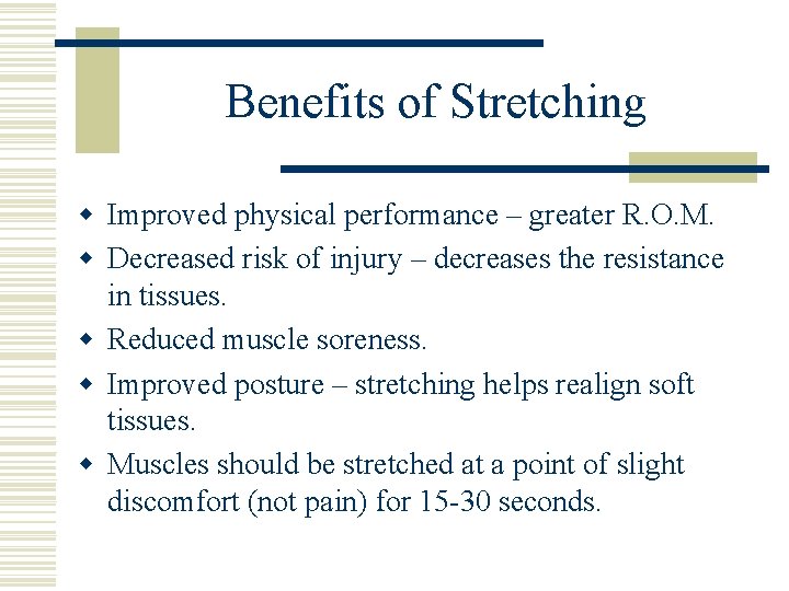 Benefits of Stretching w Improved physical performance – greater R. O. M. w Decreased